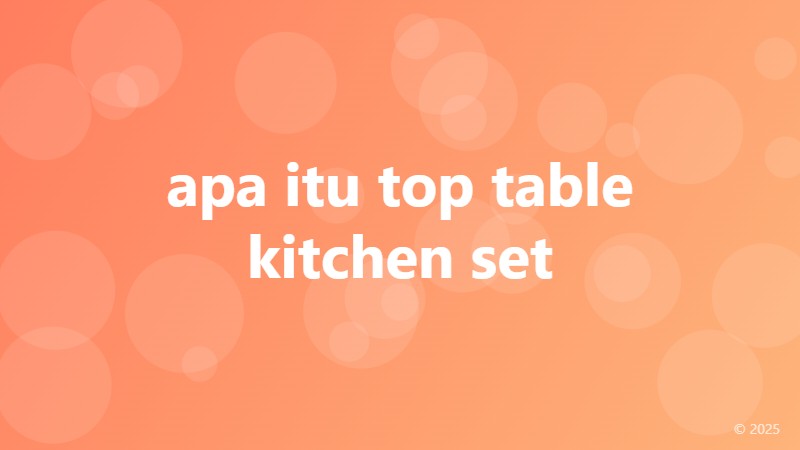 apa itu top table kitchen set