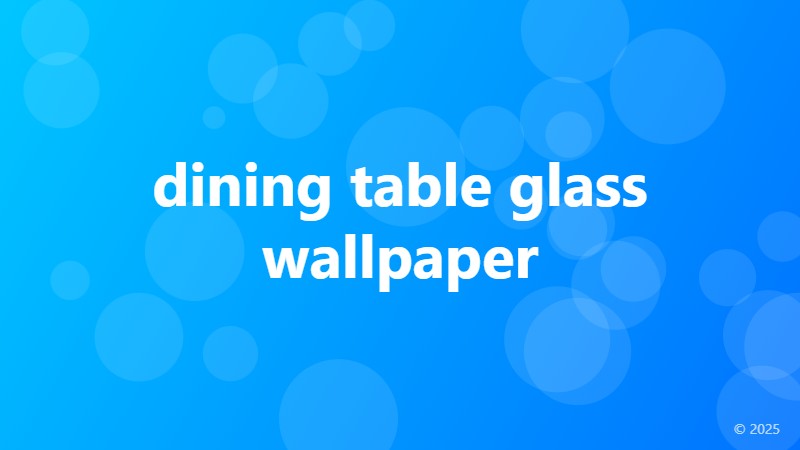 dining table glass wallpaper