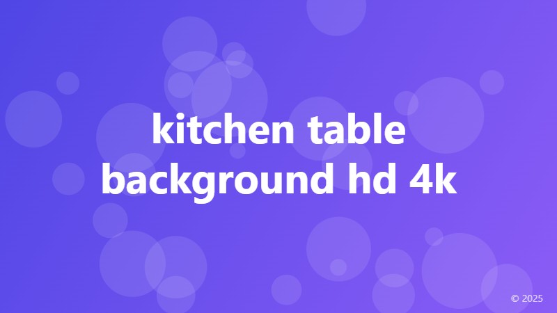 kitchen table background hd 4k